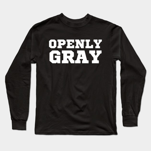 Openly Gray Long Sleeve T-Shirt by HobbyAndArt